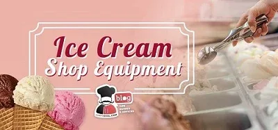 Top 20 Most Important Pieces Of Equipment & Machines For Opening An Ice Cream Shop